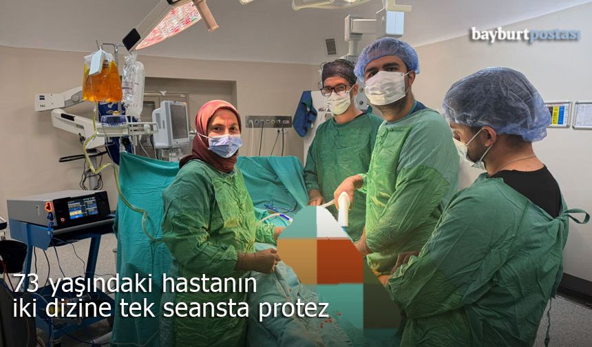 Bayburt'ta 73 yaşındaki hastaya çift taraflı diz protezi ameliyatı
