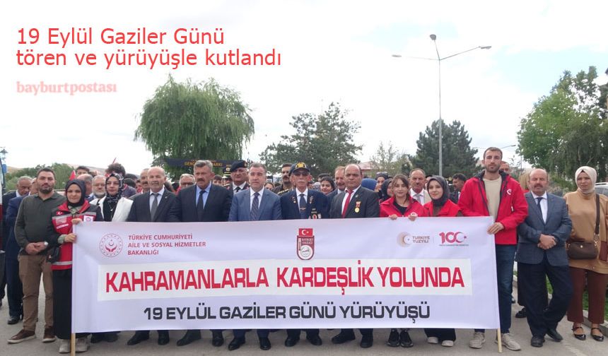 19 Eylül Gaziler Günü Bayburt'ta yürüyüş ve törenle kutlandı