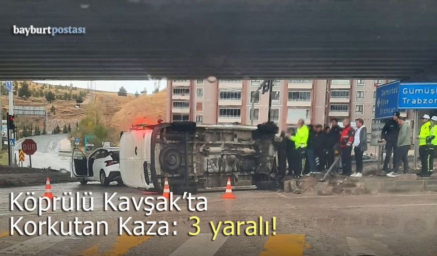 Bayburt Köprülü Kavşak'ta korkutan kaza: 3 yaralı!