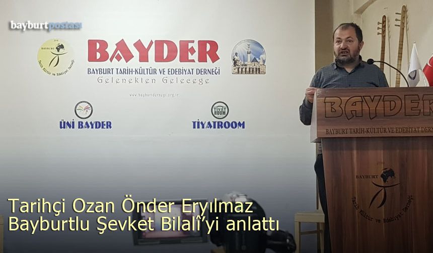 Tarihçi Ozan Önder Eryılmaz, Bayburtlu Şair Şevket Bilalî'yi Anlattı