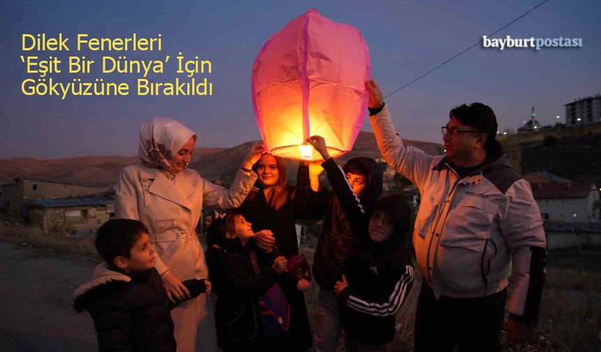 Bayburt'ta Dilek Fenerleri "Eşit Bir Dünya" İçin Gökyüzüne Bırakıldı