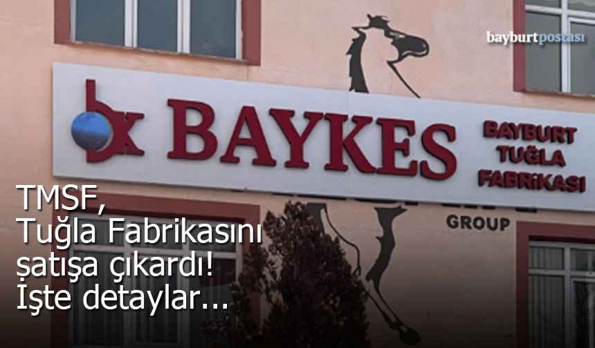 TMSF, Baykes Tuğla Fabrikası'nı Satışa Çıkardı: İşte Detaylar..