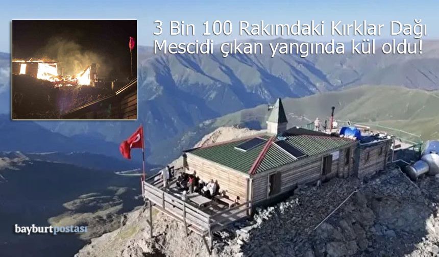 3 Bin 100 Rakımdaki Kırklar Dağı Mescidi Yangında Yok Oldu!