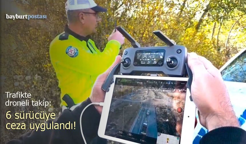 Bayburt'ta Havadan Trafik Takibi: İhlaller Ceza Getirdi