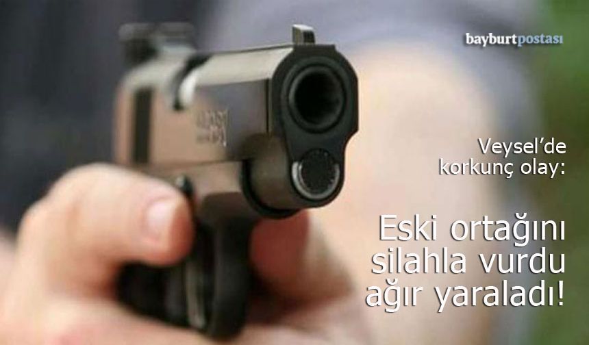 Bayburt'ta Korkunç Olay: Eski Ortağını Silahla Vurdu, Ağır Yaraladı!