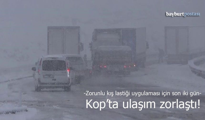 Kop Dağı Geçidi'nde ulaşım zorlaşıyor!