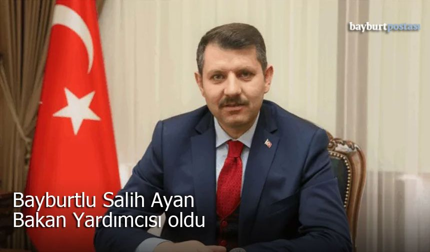 Milli Savunma Bakan Yardımcılığına Bayburtlu Salih Ayhan atandı