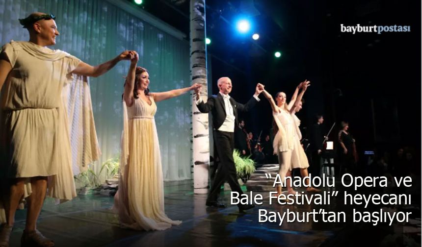 "Anadolu Opera ve Bale Festivali" heyecanı Bayburt'tan başlıyor