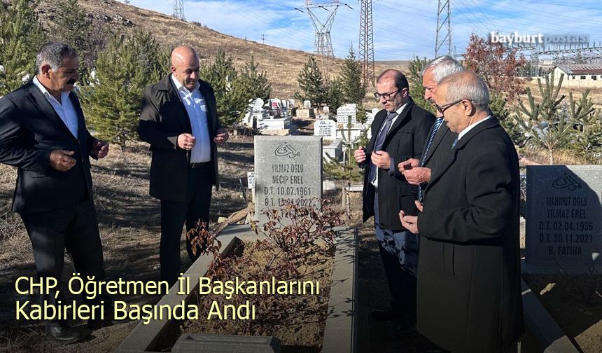 Bayburt CHP,  Öğretmen İl Başkanlarını Kabirleri Başında Andı