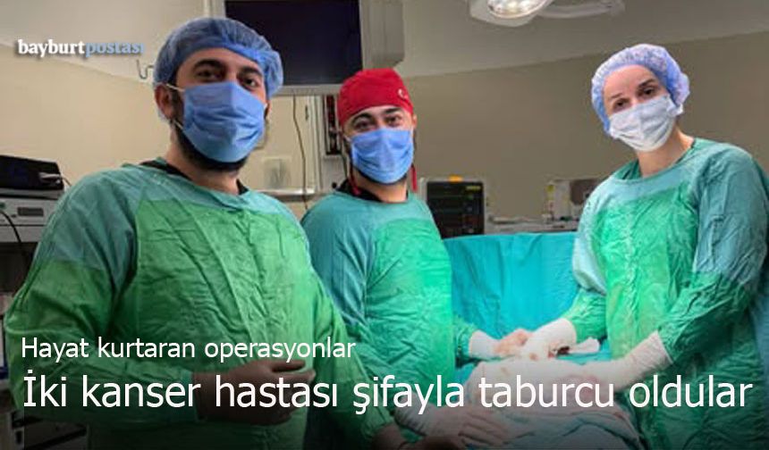 Bayburt'ta Zorlu Kolon ve Rektum Kanseri Ameliyatları Yapıldı