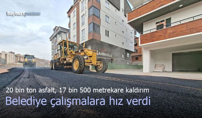 Bayburt'ta 20 bin ton asfalt döküldü, 17 bin 500 metrekare kaldırım inşa edildi