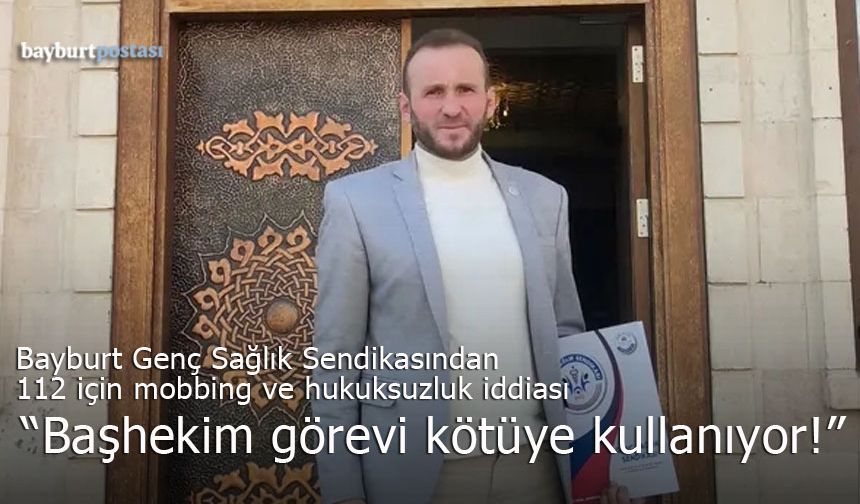 Bayburt 112'de keyfi uygulamalar iddiası: "Başhekim görevi kötüye kullanıyor!"