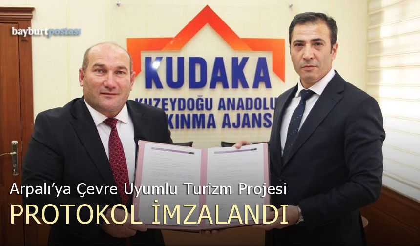 Bayburt Arpalı'ya Çevreyle Uyumlu Turizm Projesi: Protokoller İmzalandı
