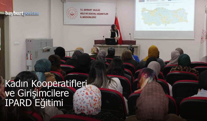 Bayburt'ta Kadın Kooperatifleri ve Girişimcilere Yönelik IPARD Eğitimi