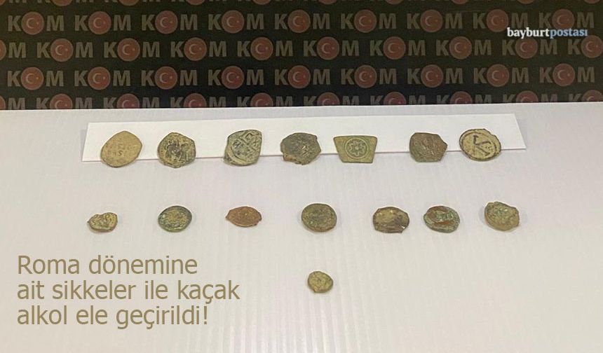 Bayburt'ta Roma Sikkeleri ile Kaçak Alkol ele geçirildi!