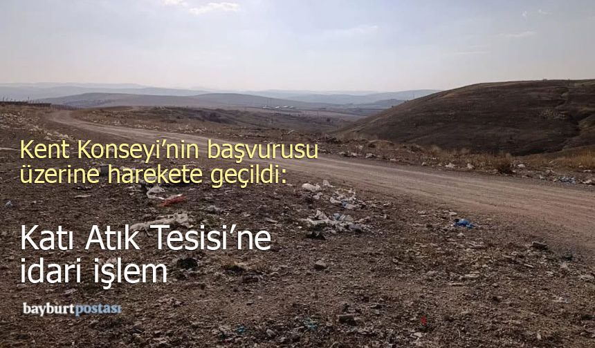 Kent Konseyi'nin Başvurusu Üzerine Harekete Geçildi: Katı Atık Tesisine İdari İşlem