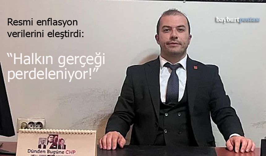 CHP Bayburt İl Başkanı Sercan Türker: "Halkın Gerçeği Perdeleniyor"