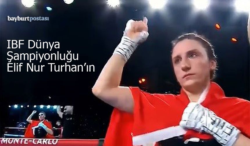 Bayburtlu Elif Nur Turhan'dan Tarihi Zafer: Dünya Şampiyonu!