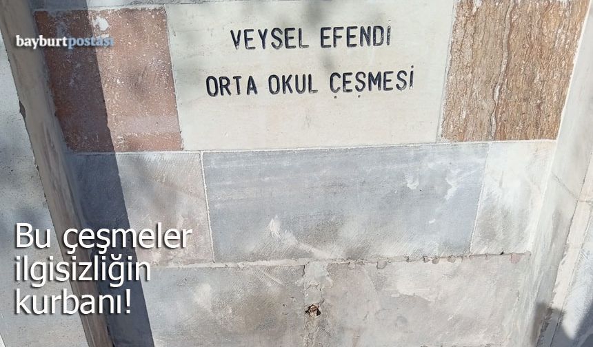 Bayburt'un mahalle çeşmeleri ilgisizliğin kurbanı!