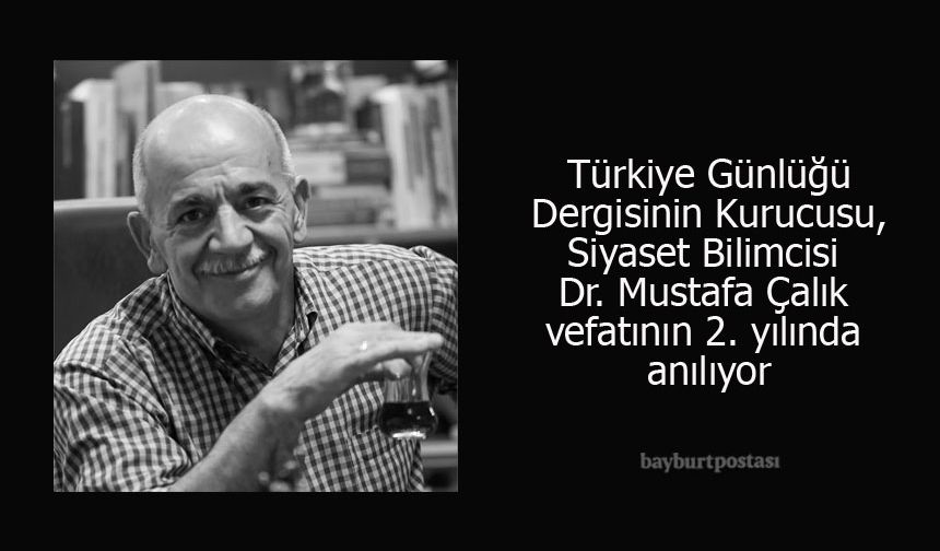 Siyaset Bilimcisi Dr. Mustafa Çalık, Vefatının İkinci Yılında Anılıyor