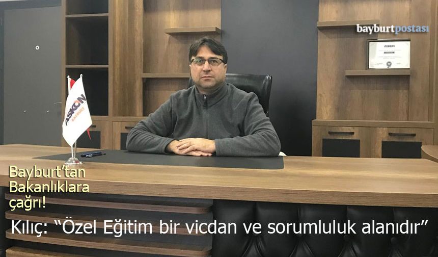 Bayburt’tan Özel Eğitimde Reform Çağrısı: "Sektör Darboğazda, 27 Yaş Sınırı Kalkmalı"