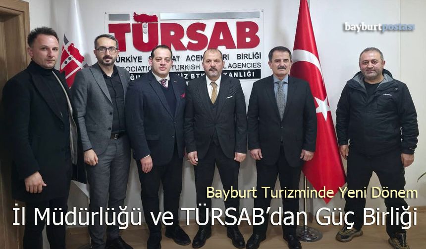 Bayburt Turizminde Yeni Dönem: İl Müdürlüğü ve TÜRSAB’dan Güç Birliği