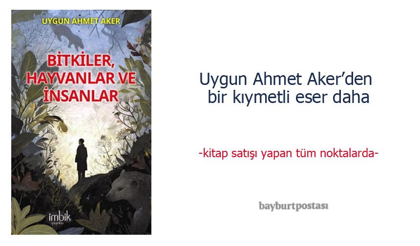 Uygun Ahmet Aker'den yeni eser: "Bitkiler, Hayvanlar ve İnsanlar"