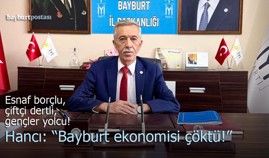 İYİ Parti Bayburt İl Başkanı Turgay Hancı: "İktidar Masal Anlatıyor"