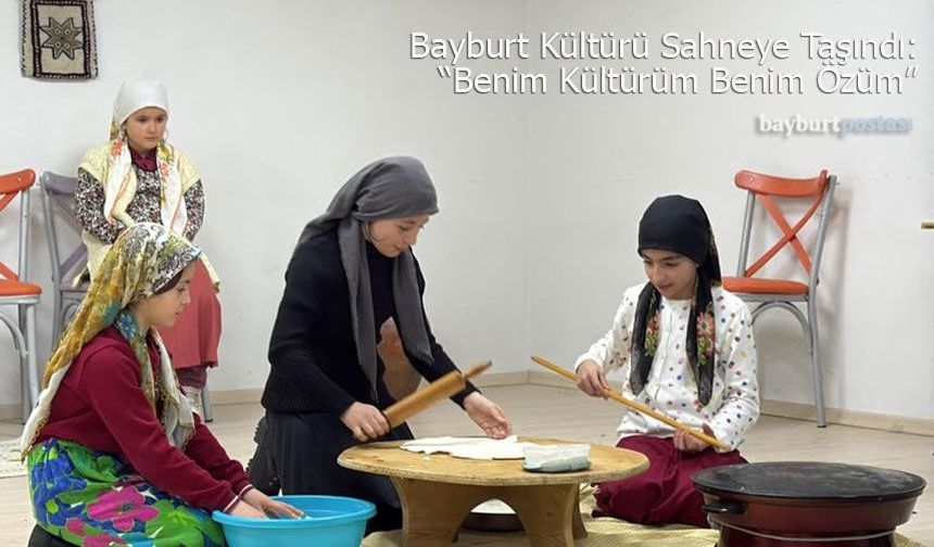 Bayburt Kültürü Sahneye Taşındı: "Benim Kültürüm Benim Özüm"