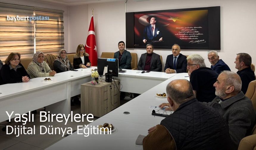 Bayburtlu Yaşlı Bireylere Dijital Dünya Eğitimi