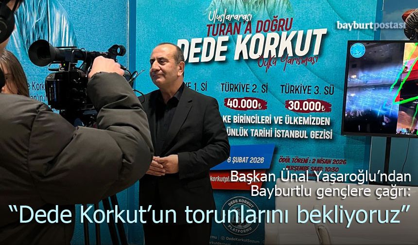 Ünal Yaşaroğlu’ndan Bayburtlu Gençlere Çağrı: "Dede Korkut’un Torunlarını Bekliyoruz"