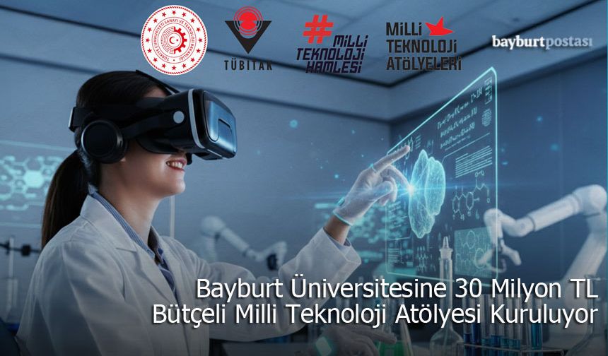 Bayburt Üniversitesinde Milli Teknoloji Atölyesi Kuruluyor