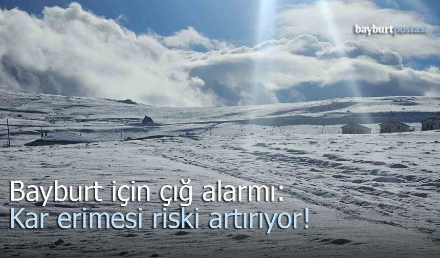 Bayburt İçin Çığ Alarmı: Kar Erimesi Riski Artırıyor