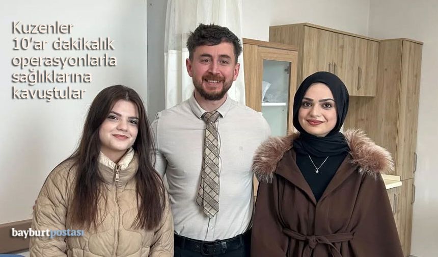 Bayburt'ta kuzenler başarılı operasyonlarla sağlıklarına kavuştular