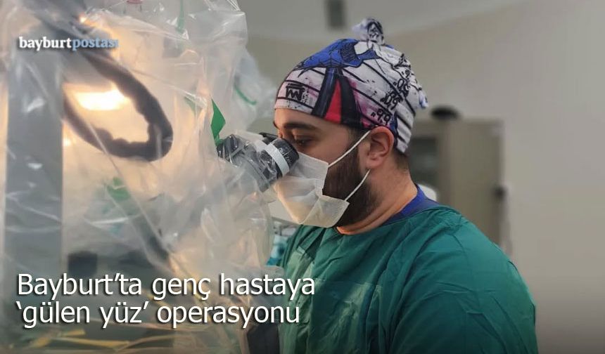 Bayburt’ta Genç Hastaya "Gülen Yüz" Operasyonu