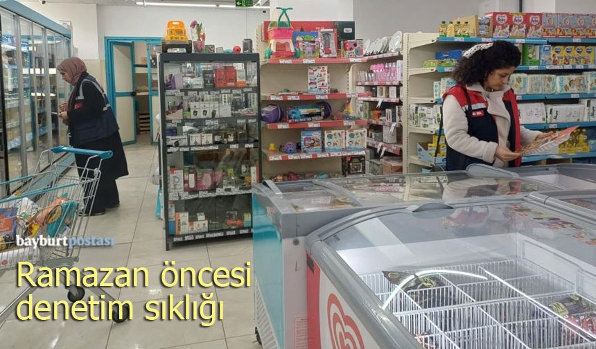 Bayburt’ta Ramazan Mesaisi: Gıda Denetimleri Sıkılaştırıldı