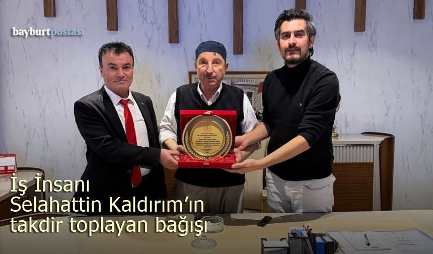 İş İnsanı Selahattin Kaldırım'ın hayat kurtaran bağışı