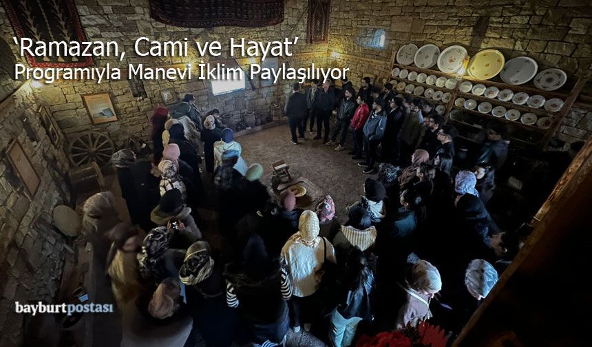 Bayburt'ta Gençler "Ramazan, Cami ve Hayat" Programıyla Manevi İklimi Paylaşıyor