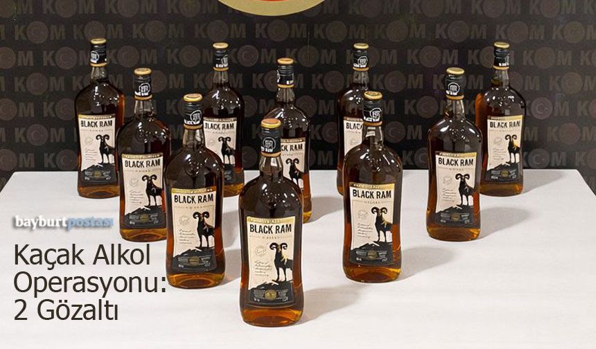 Bayburt’ta Kaçak Alkol Operasyonu: 2 Gözaltı