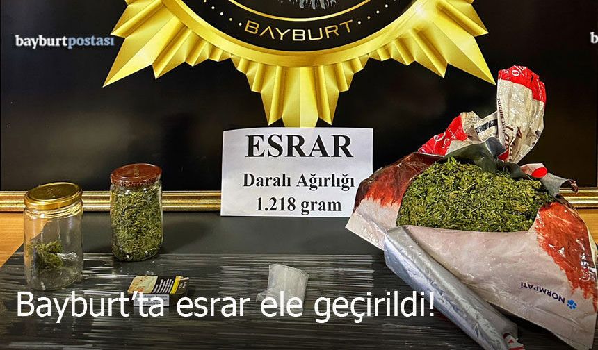 Bayburt’ta Narkotik Operasyonu: 1 Kilo 218 Gram Esrar Ele Geçirildi!