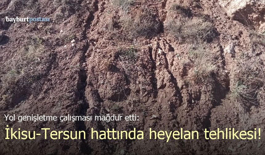 Yol genişletme çalışması mağdur etti: İkisu-Tersun hattında heyelan tehlikesi!