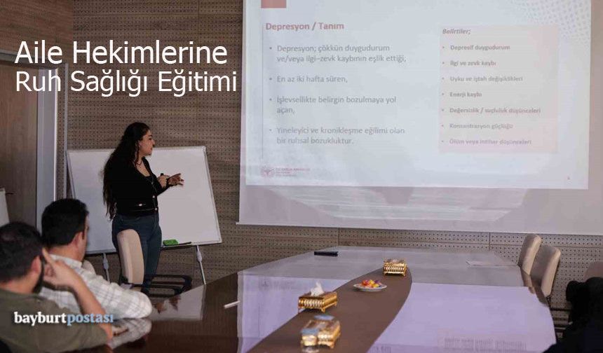 Bayburt’ta Aile Hekimlerine Ruh Sağlığı Eğitimi