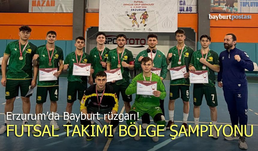 Bayburt Anadolu İmam Hatip Lisesi Futsal’da Bölge Şampiyonu