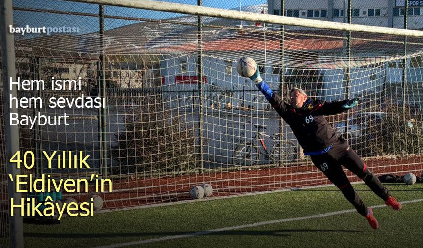 Hem İsmi Hem Sevdası Bayburt: 40 Yıllık 'Eldiven'in Hikâyesi
