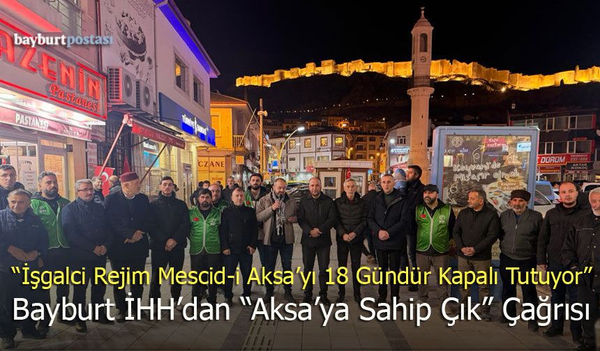 İHH Bayburt’tan Mescid-i Aksa Tepkisi: "İnsanlık Onurunun Son Kalesi"