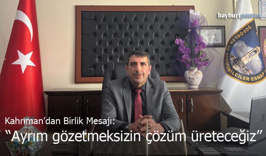 Kahrıman’dan Birlik Mesajı: "Ayrım Gözetmeksizin Çözüm Üreteceğiz"