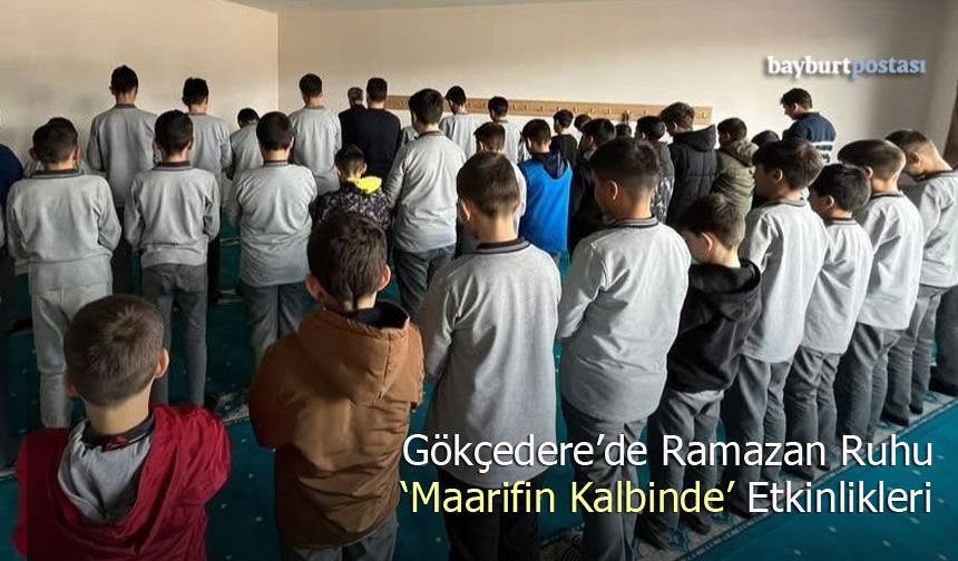 Gökçedere'de Ramazan Ruhu: 'Maarifin Kalbinde' Etkinlikleri
