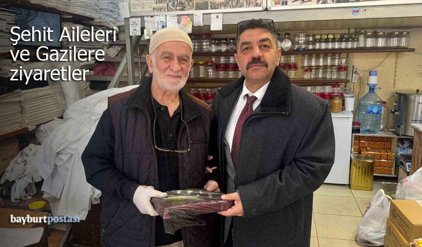 Bayburt’ta şehit ailelerine ve gazilere ziyaret