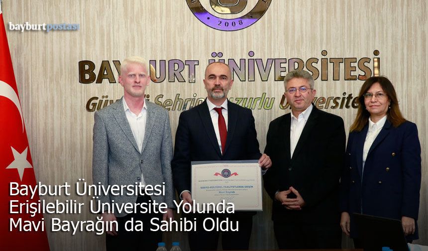 Bayburt Üniversitesi Erişilebilir Üniversite Yolunda Mavi Bayrağında Sahibi Oldu