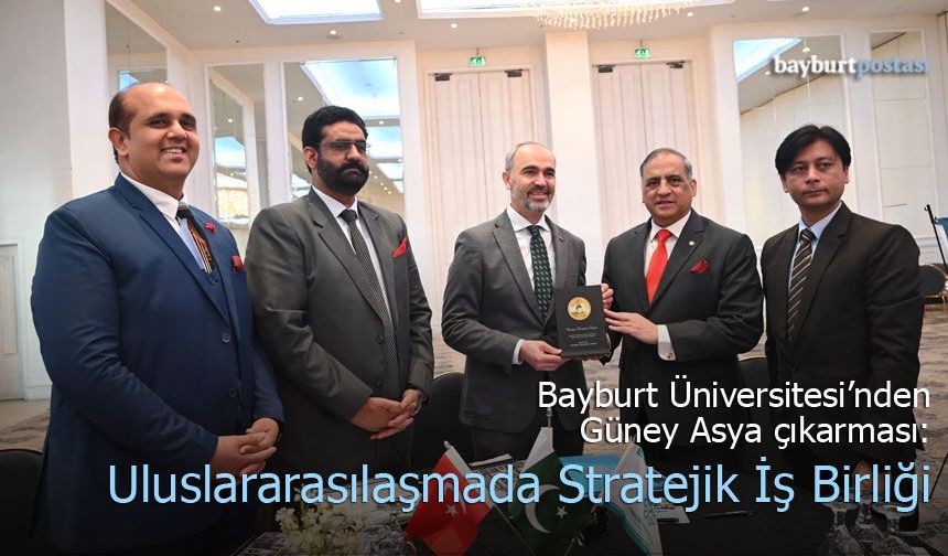 Bayburt Üniversitesi'nden Güney Asya Çıkarması: Uluslararasılaşmada Stratejik İş Birliği
